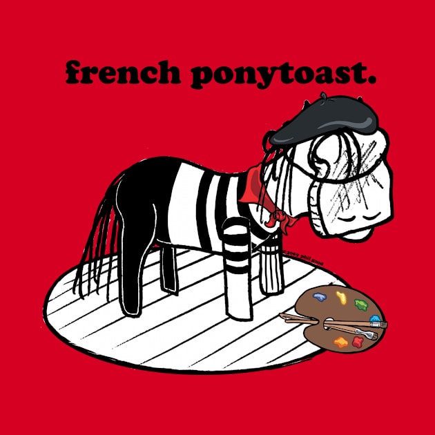 this is french ponytoast by ThisisPhilGood