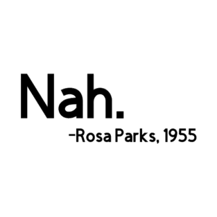 Nah. Rosa Parks, 1955 T-Shirt