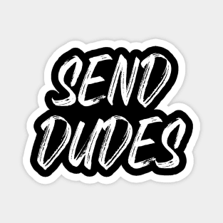 Send Dudes (White Text) Magnet