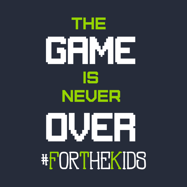 Game's Not Over #ForTheKids by 8bitnoob