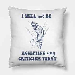 Will Not Be Accepting Any Criticism Today Retro Pillow