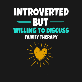 Introverted But Willing To Discuss Family Therapy T-Shirt