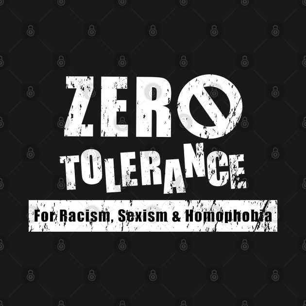 Zero Tolerance for Racism Sexism Homophobia by shmoart