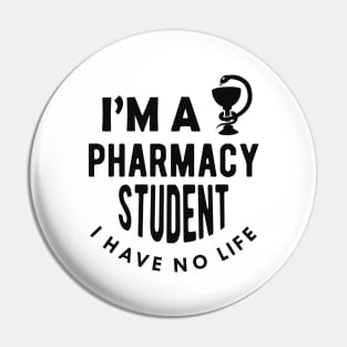 Pharmacy Student - I'm a pharmacy student I have no life Pin