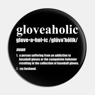 Gloveaholic By Defintion - Husband (white text) T-Shirt Pin