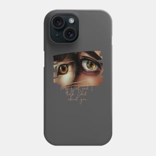 My Cat and I talk Shit about You (cat eye next to woman eye) Phone Case