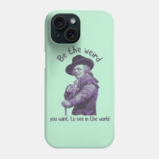 Be The Weird You Want To See In The World Phone Case