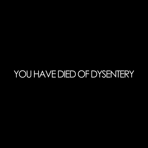 You Have Died Of Dysentery by TheWellRedMage