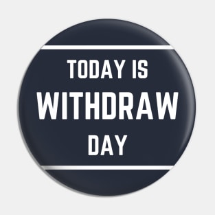 Today is Withdrawal Day Pin