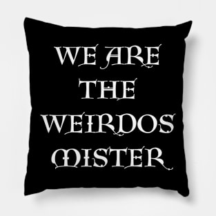 We Are the Weirdos Mister Pillow