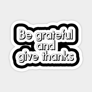 Be Grateful And Give Thanks Magnet