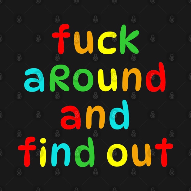 Fuck Around and Find Out by teecloud