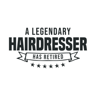 A Legendary Hairdresser has retired T-Shirt