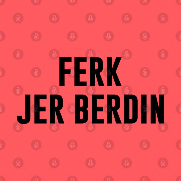 Ferk Jer Berdin by Chelseaforluke