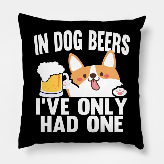 In Dog Beers I've Only Had One Pillow by Daytone