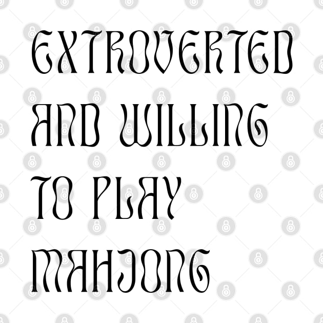 Extroverted and Willing to Play Mahjong! For Extroverts! v2 by Teeworthy Designs