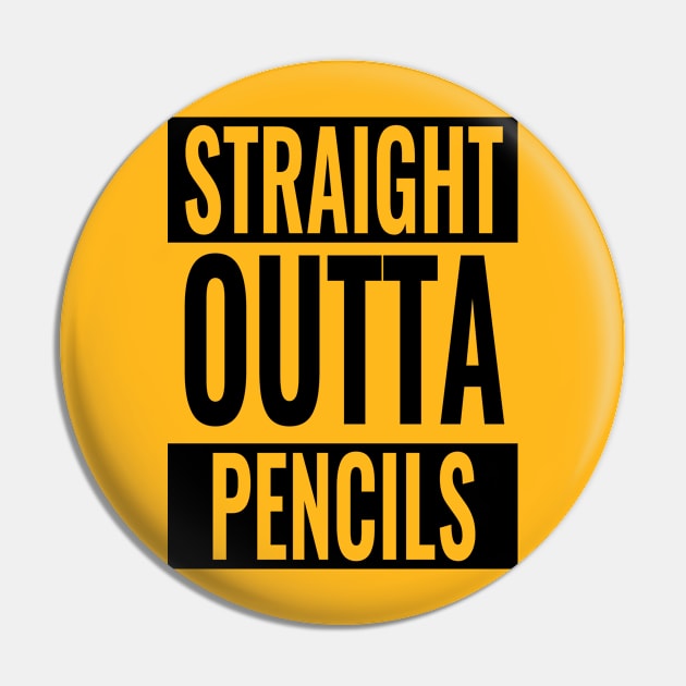 Straight Outta Pencils Pin by SillyShirts