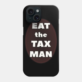 Eat the Tax Man Phone Case
