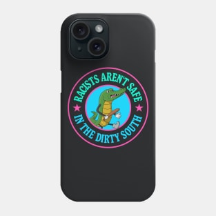 Racists Aren't Safe In The Dirty South - Anti Racism Gator Phone Case