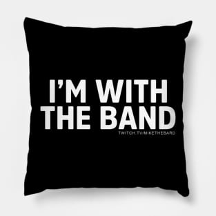 MikeTheBard's I'm With The Band Pillow