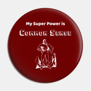 Common Sense is my Super Power - #4 Pin