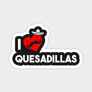 I Love Quesadillas Magnet