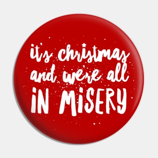 It's Christmas and We're All in Misery Pin