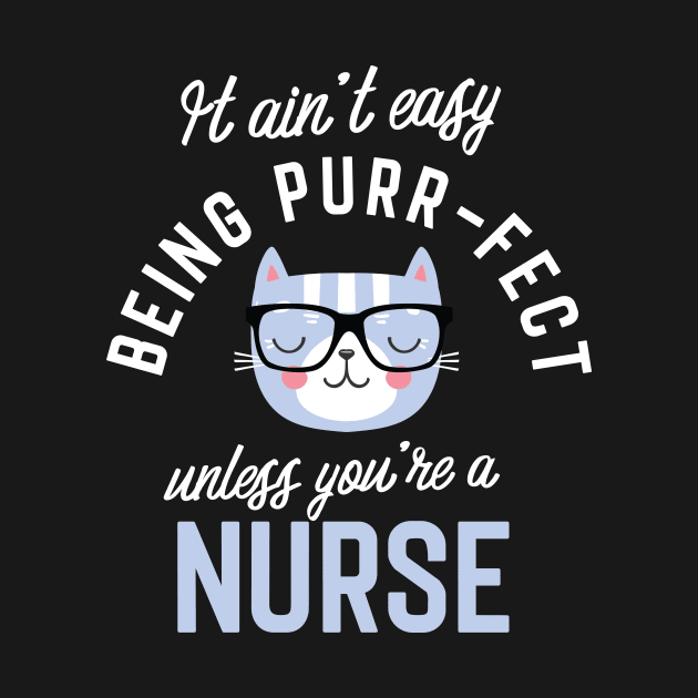 Nurse Cat Lover Gifts - It ain't easy being Purr Fect by BetterManufaktur