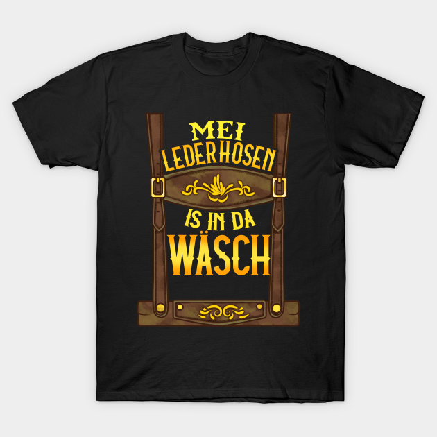 My Lederhosen is in the wash - German Wurst Oktoberfest Beer design - Drinking - T-Shirt