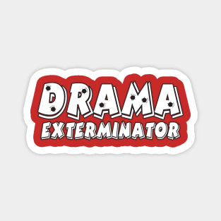 Drama Exterminator Magnet