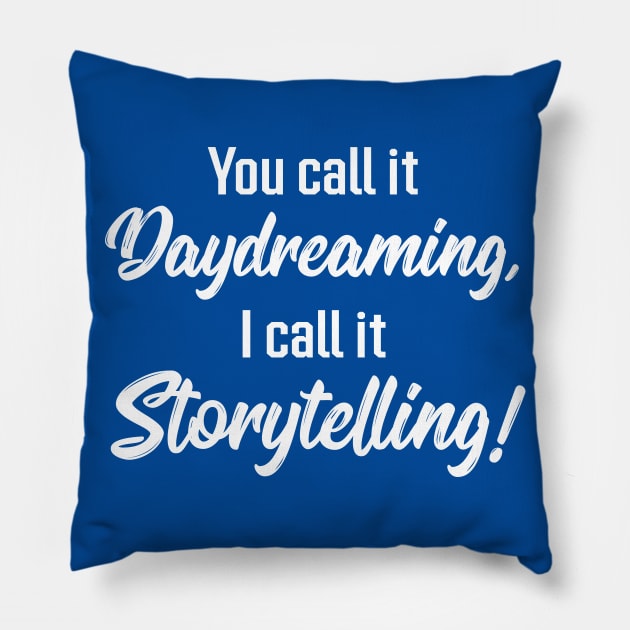 You Call It Daydreaming, I Call It Storytelling! | Quotes | Royal Blue Pillow by Wintre2