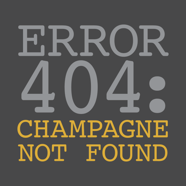 Error 404 Champagne Not Found by oddmatter