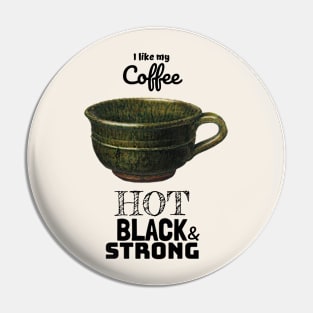 My Coffee Hot Black and Strong Pin