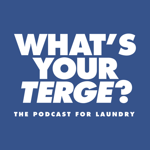 "What's Your TERGE?" Podcast For Laundry t-shirt by The Podcast for Laundry