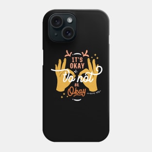 It's Okay To Not Be Okay Phone Case