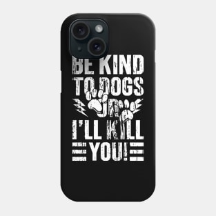 Be Kind To Dogs Or I'll Kill You -Vintage v3 Phone Case