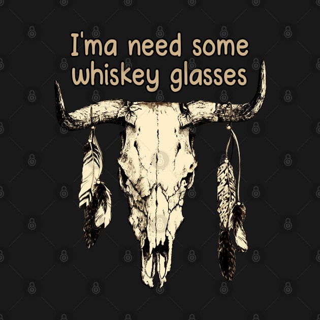 I'ma Need Some Whiskey Glasses Bull Skull Outlaw Music Lyrics by Merle Huisman