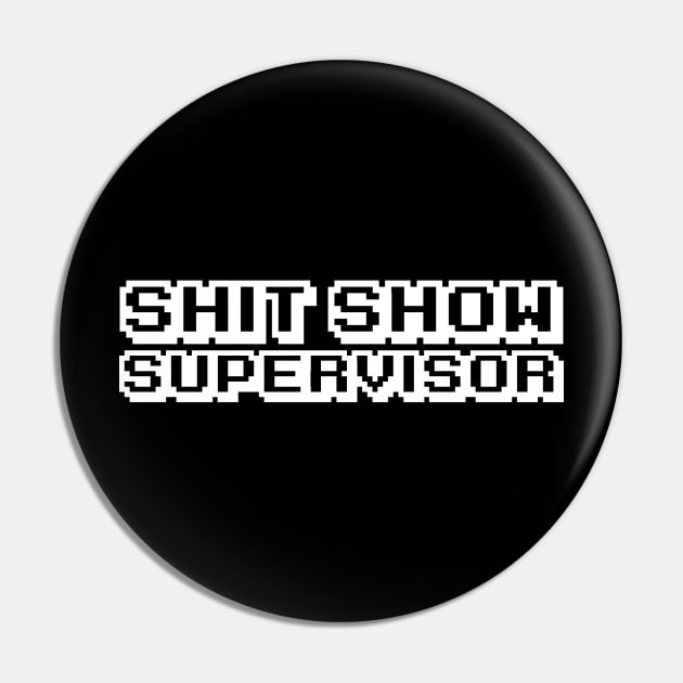 Shit Show Supervisor Pin by Firts King