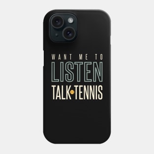 Funny Tennis Want Me to Listen Talk Tennis Phone Case
