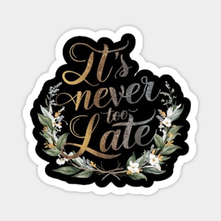 It's Never Too Late: Inspirational Quote Design Magnet