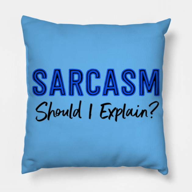 Sarcasm...Should I Explain?