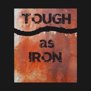 Rusty but Tough as Iron T-Shirt