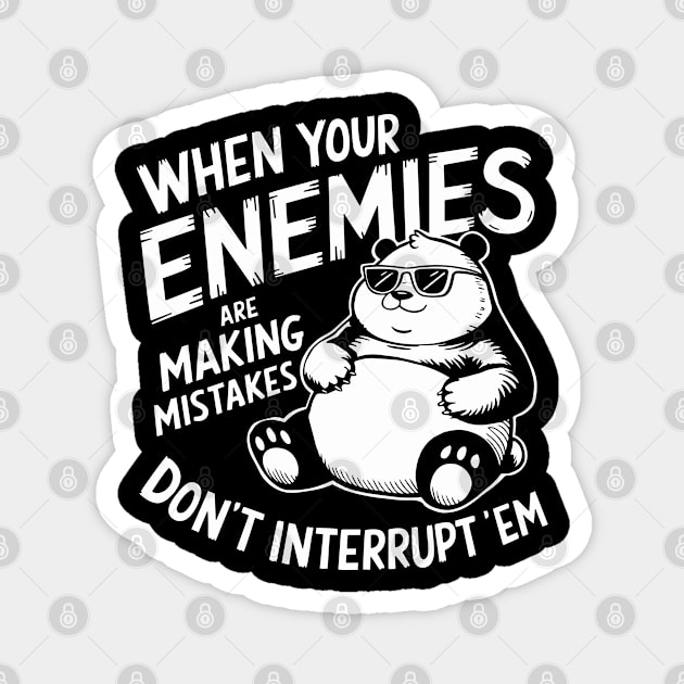 When Your Enemies Are Making Mistakes Don't Interrupt Them Magnet by Anticorporati