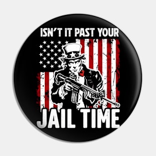 Isn't It Past Your Jail Time Pin