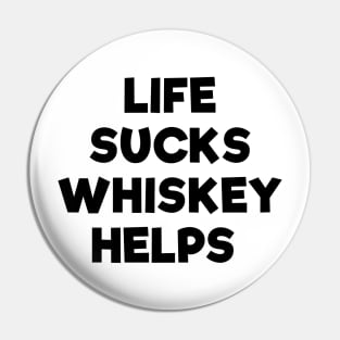 Life sucks whiskey helps funny t-shirt Pin