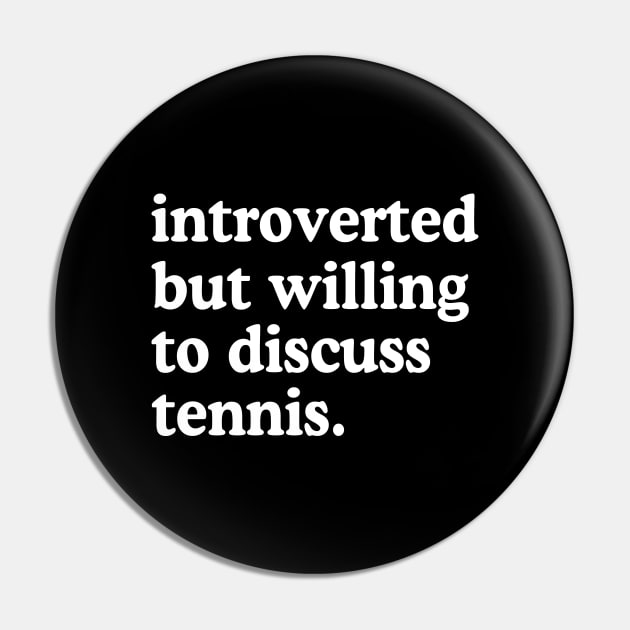 Introverted But Willing To Discuss Tennis Pin by rainoree