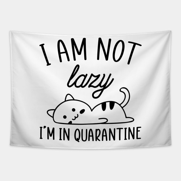 I Am Not Lazy...I'm In Quarantine Tapestry by Mystik Media LLC