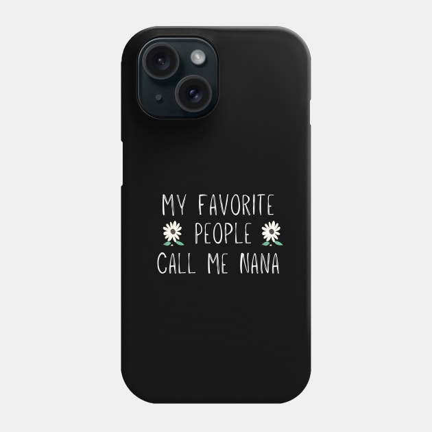 My Favorite People Call Me Nana, Funny Mom Gift Floral Phone Case by adiline