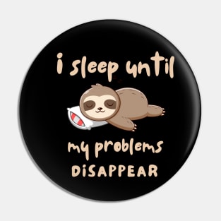 I Sleep Until Problems Disappear Pin