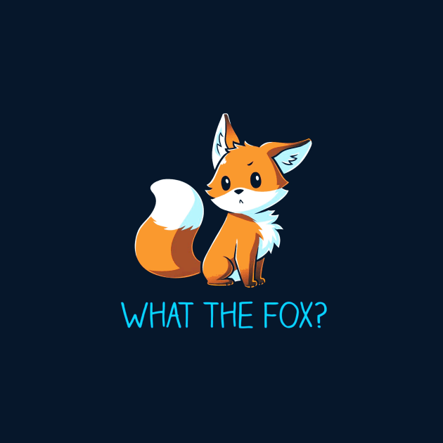 What the Fox! Cute Funny Cool Fox  animal lover Sarcastic Funny Quote Artwork by LazyMice